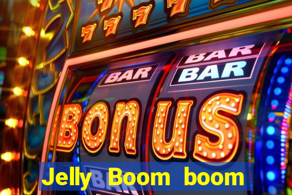 Jelly Boom boom jelly up